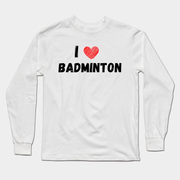 I lover badminton Long Sleeve T-Shirt by Birdies Fly